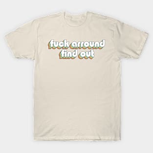 Fuck Around Find Out Retro Rainbow Typography Faded Style T-Shirt